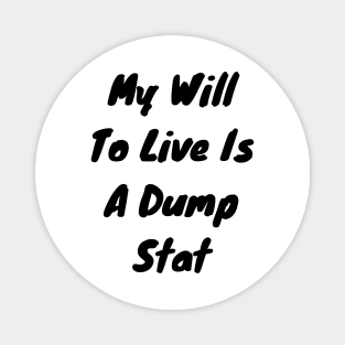 My will to live is my dump stat Magnet